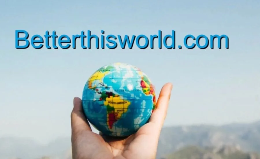 How BetterThisWorld.com is Revolutionizing Online Activism