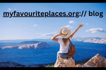 MyFavouritePlaces.org blog-A Journey of Travel Blogging