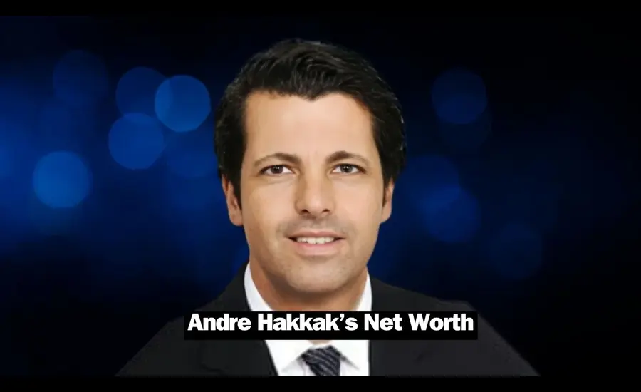 Andre Hakkak Net Worth 2024 A Financial Titan's Journey