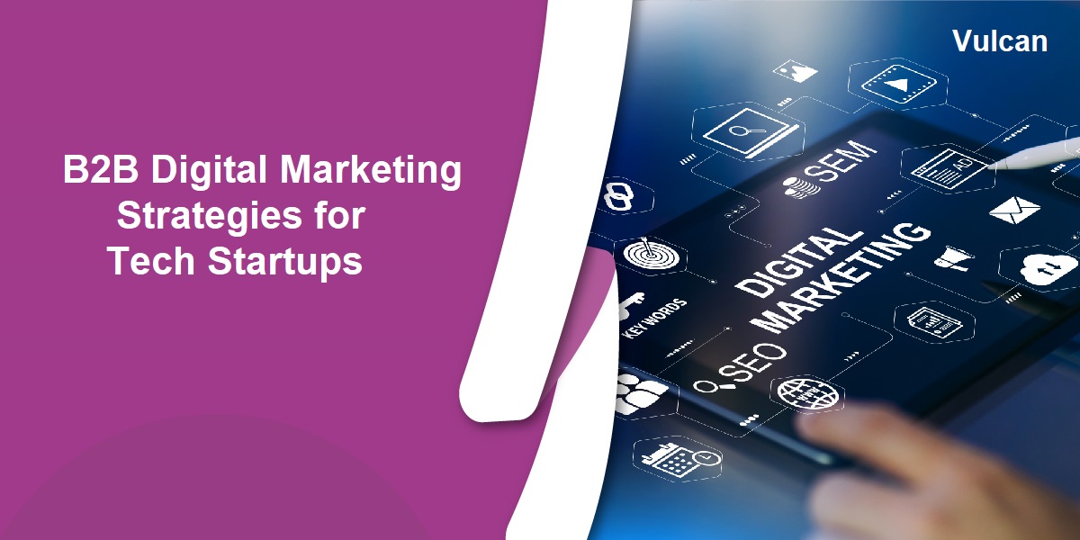 B2B Digital Marketing Strategies for Tech Startups