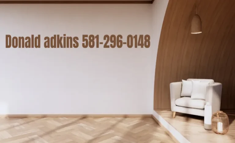 Donald Adkins 581-296-0148 Comprehensive Insight into His Life and Influence
