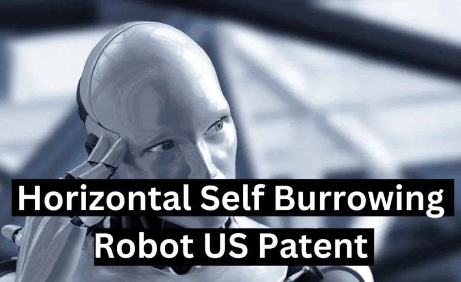 Horizonal Self Burrowing Robot Utility Application Patent & More