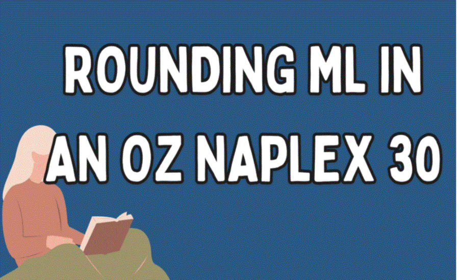 Rounding mL in an Oz NAPLEX 30 A Comprehensive Guide