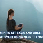 Learn to Sit Back and Observe. Not Everything Need – tymoff